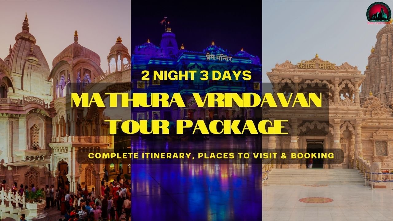 2 Night 3 Days Mathura Vrindavan Tour Package- Complete itinerary, Places to visit & Booking